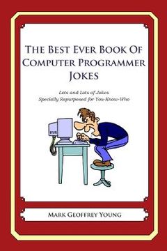 portada The Best Ever Book of Computer Programmer Jokes: Lots and Lots of Jokes Specially Repurposed for You-Know-Who (en Inglés)