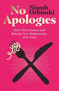 portada No Apologies: Ditch Diet Culture and Rebuild Your Relationship with Food (en Inglés)