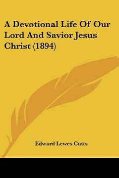 portada a devotional life of our lord and savior jesus christ (1894) (en Inglés)