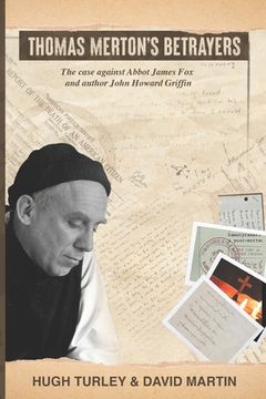 portada Thomas Merton's Betrayers: The case against Abbot James Fox and author John Howard Griffin (en Inglés)