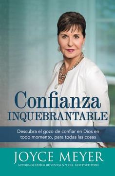 portada Confianza Inquebrantable: Descubra el Gozo de Confiar en Dios en Todo Momento, Para Todas las Cosas (in Spanish)
