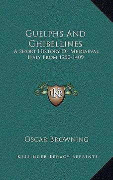 portada guelphs and ghibellines: a short history of mediaeval italy from 1250-1409