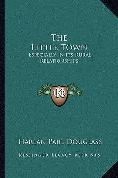 portada the little town: especially in its rural relationships (en Inglés)
