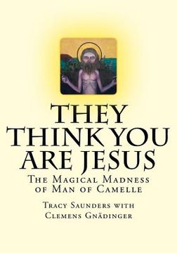 portada They Think You Are Jesus: The Magical Madness of Man of Camelle