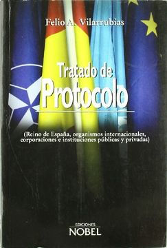 portada Tratado de Protocolo (Reino de España, Organismos Internacionales, Corporaciones e Instituciones Públicas y Privadas) (in Spanish)