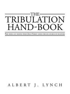 portada The Tribulation Hand-Book: For Those Left Behind When Jesus Christ Comes for his Church of Believers (en Inglés)