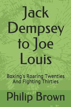portada Jack Dempsey to Joe Louis: Boxing's Roaring Twenties and Fighting Thirties (in English)
