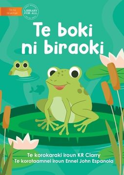 portada The Frog Book - Te boki ni biraoki (Te Kiribati) (en Inglés)