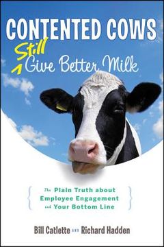 portada contented cows still give better milk: the plain truth about employee engagement and your bottom line