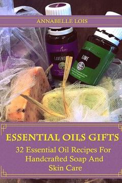 portada Essential Oils Gifts: 32 Essential Oil Recipes For Handcrafted Soap And Skin Care: (Young Living Essential Oils Guide, Essential Oils Book, (en Inglés)
