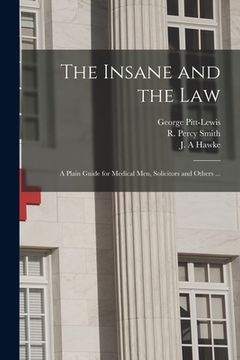 portada The Insane and the Law [electronic Resource]: a Plain Guide for Medical Men, Solicitors and Others ... (in English)