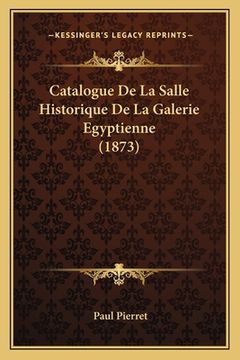 portada Catalogue De La Salle Historique De La Galerie Egyptienne (1873) (en Francés)