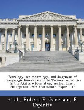 portada Petrology, Sedimentology, and Diagenesis of Hemipelagic Limestone and Tuffaceous Turbidities in the Aksitero Formation, Central Luzon, Philippines: Us (en Inglés)