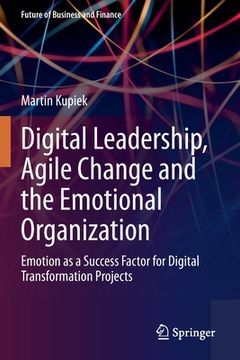 portada Digital Leadership, Agile Change and the Emotional Organization: Emotion as a Success Factor for Digital Transformation Projects (en Inglés)