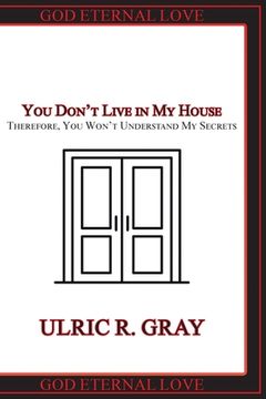 portada You Don't Live in My House: Therefore, You Won't Understand My Secrets (in English)