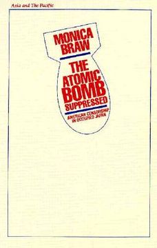 portada the atomic bomb suppressed: american censorship in occupied japan (en Inglés)