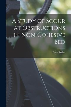portada A Study of Scour at Obstructions in Non-cohesive Bed (en Inglés)