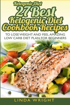 portada Ketogenic Diet: 27 Best Ketogenic Diet Cookbook Recipes to Lose Weight and Feel (Ketogenic Diet Recipes Not to Avoid!)