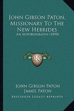 portada john gibson paton, missionary to the new hebrides: an autobiography (1890)