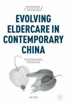 portada Evolving Eldercare in Contemporary China: Two Generations, One Decision (en Inglés)