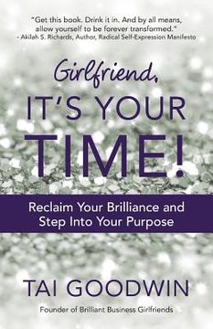 portada Girlfriend, It's Your Time!: Reclaim Your Brilliance and Step Into Your Purpose (en Inglés)