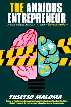portada The Anxious Entrepreneur: Anxiety Defeats Creativity. Creativity Defeats Anxiety (en Inglés)