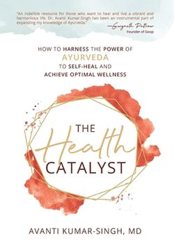 portada The Health Catalyst: How To Harness the Power of Ayurveda to Self-Heal and Achieve Optimal Wellness 