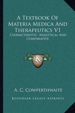 portada a textbook of materia medica and therapeutics v1: characteristic, analytical and comparative (en Inglés)