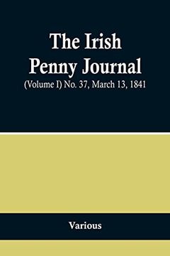 portada The Irish Penny Journal, (Volume I) No. 37, March 13, 1841 (in English)
