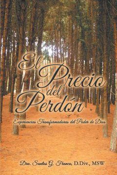 portada El Precio del Perdon: Experiencias Transformadoras del Poder de Dios (in Spanish)