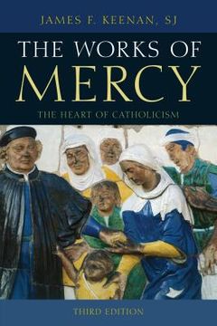 portada The Works of Mercy: The Heart of Catholicism (en Inglés)