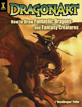 portada Dragonart: How to Draw Fantastic Dragons and Fantasy Creatures (en Inglés)