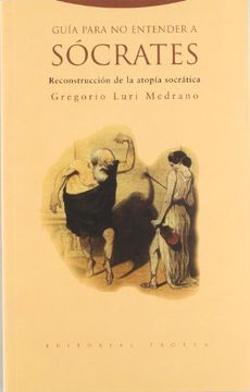 portada Guía Para no Entender a Sócrates: Reconstrucción de la Atopía Socrática (Estructuras y Procesos. Filosofía) (in Spanish)
