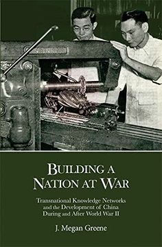 portada Building a Nation at War: Transnational Knowledge Networks and the Development of China During and After World war ii (Harvard East Asian Monographs) (en Inglés)