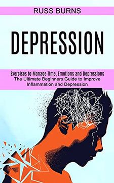 portada Depression: The Ultimate Beginners Guide to Improve Inflammation and Depression (Exercises to Manage Time, Emotions and Depressions) (en Inglés)