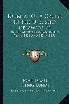 portada journal of a cruise in the u. s. ship delaware 74: in the mediterranean, in the years 1833 and 1834 (1835) (en Inglés)