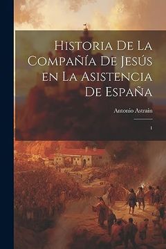 portada Historia de la Compañía de Jesús en la Asistencia de España: 1