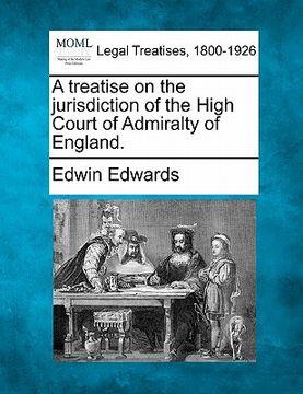 portada a treatise on the jurisdiction of the high court of admiralty of england. (en Inglés)