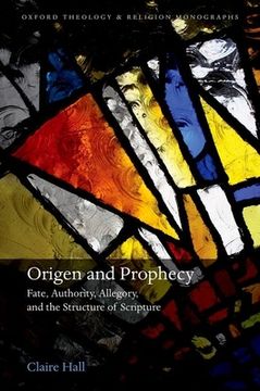portada Origen and Prophecy: Fate, Authority, Allegory, and the Structure of Scripture (Oxford Theology and Religion Monographs) (en Inglés)