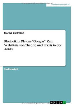 portada Rhetorik in Platons "Gorgias". Zum Verhältnis von Theorie und Praxis in der Antike (en Alemán)