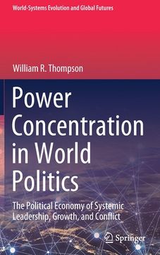 portada Power Concentration in World Politics: The Political Economy of Systemic Leadership, Growth, and Conflict (en Inglés)