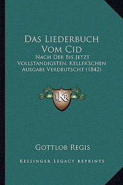 portada Das Liederbuch Vom Cid: Nach Der Bis Jetzt Vollstandigsten, Keller'schen Ausgabe Verdeutscht (1842) (en Alemán)