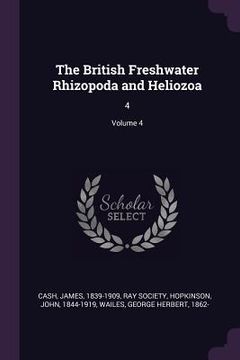 portada The British Freshwater Rhizopoda and Heliozoa: 4; Volume 4 (en Inglés)