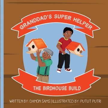 portada Granddad's Super Helper, The Birdhouse Build: Granddad's Super Helper Series - 1