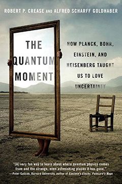 portada The Quantum Moment: How Planck, Bohr, Einstein, and Heisenberg Taught Us to Love Uncertainty