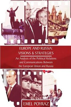 portada Europe and Russia: Visions & Strategies: An Analysis of the Political Relations and Communications Between the European Union and Russia (en Inglés)