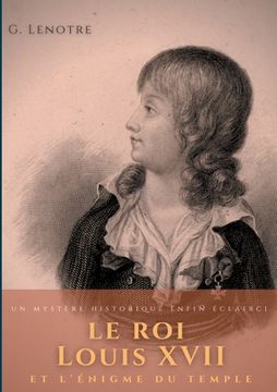 portada Le roi Louis XVII et l'énigme du temple: un mystère historique enfin éclairci (en Francés)