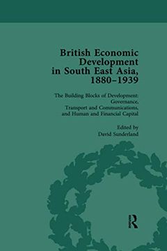 portada British Economic Development in South East Asia, 1880-1939, Volume 3: The Building Blocks of Development: Governance, Transport and Communications, and Human and Financial Capital 