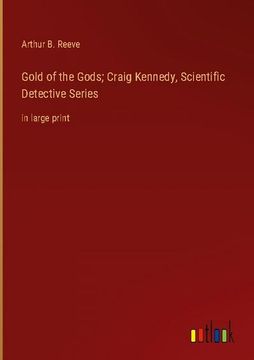 portada Gold of the Gods; Craig Kennedy, Scientific Detective Series: in large print 