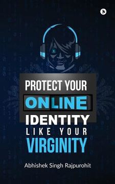 portada Protect Your Online Identity Like Your Virginity (en Inglés)